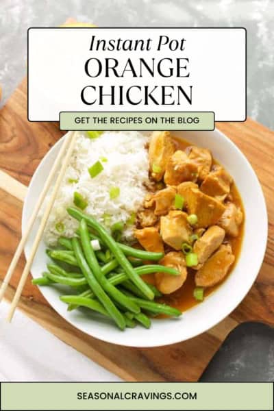 A plate of Instant Pot orange chicken served with green beans and white rice. Text reads: "Instant Pot Orange Chicken. Get the recipe on the blog. seasonalcravinging.COM.