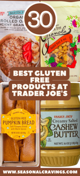 A collage showing a list of 30 best gluten-free products at Trader Joe's, featuring Ancient Grains Rolled Oats, Granola with Mixed Fruit, Pumpkin Bread, and Creamy Salted Cashew Butter.