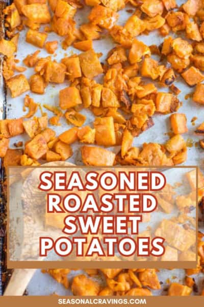 Chopped sweet potatoes roasted with seasonings, displayed on a baking sheet. Text overlay reads, "Roasted Sweet Potatoes." The website "seasonalcravinging.com" is visible at the bottom.