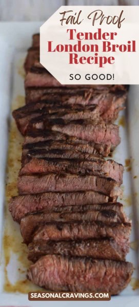 A close-up of sliced, tender London broil steak arranged neatly on a white dish. The text above reads, "Fail-Proof Tender London Broil Recipe. So Good!" and includes a website: seasonalcravinging.com.
